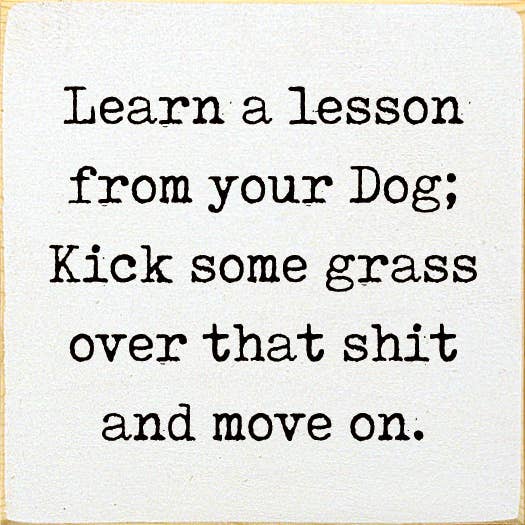 SAWDUST CITY Old Cottage White SAWDUST CITY - Learn A Lesson From Your Dog; Kick Some Grass Over That Shit