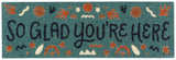 So Glad You Are Here Half Size Demi Doormat