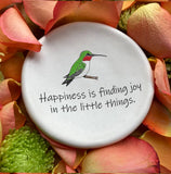 August Ceramics Ceramic Hummingbird Dish: "Happiness is finding joy in..."