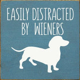 Faire: SAWDUST CITY Funny Dog Sign Blue Easily Distracted by Wieners Wood Sign-NEW Colors!