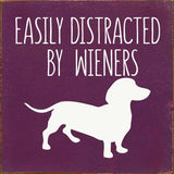 Faire: SAWDUST CITY Funny Dog Sign Elderberry Easily Distracted by Wieners Wood Sign-NEW Colors!