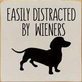 Faire: SAWDUST CITY Funny Dog Sign Ivory Easily Distracted by Wieners Wood Sign-NEW Colors!