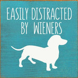 Faire: SAWDUST CITY Funny Dog Sign Turquoise Easily Distracted by Wieners Wood Sign-NEW Colors!