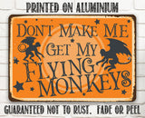 Don't Make Me Get My Flying Monkeys - Metal Sign
