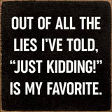SAWDUST CITY Walnut Stain SAWDUST CITY - Out of all the lies I've told,"Just kidding!" is My Favorite