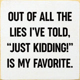 SAWDUST CITY Walnut Stain SAWDUST CITY - Out of all the lies I've told,"Just kidding!" is My Favorite