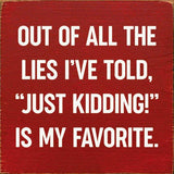 SAWDUST CITY Walnut Stain SAWDUST CITY - Out of all the lies I've told,"Just kidding!" is My Favorite
