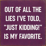 SAWDUST CITY Walnut Stain SAWDUST CITY - Out of all the lies I've told,"Just kidding!" is My Favorite