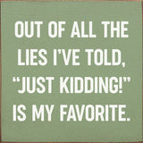 SAWDUST CITY Walnut Stain SAWDUST CITY - Out of all the lies I've told,"Just kidding!" is My Favorite