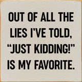 SAWDUST CITY Walnut Stain SAWDUST CITY - Out of all the lies I've told,"Just kidding!" is My Favorite