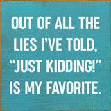 SAWDUST CITY Walnut Stain SAWDUST CITY - Out of all the lies I've told,"Just kidding!" is My Favorite