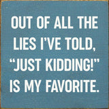 SAWDUST CITY Walnut Stain SAWDUST CITY - Out of all the lies I've told,"Just kidding!" is My Favorite