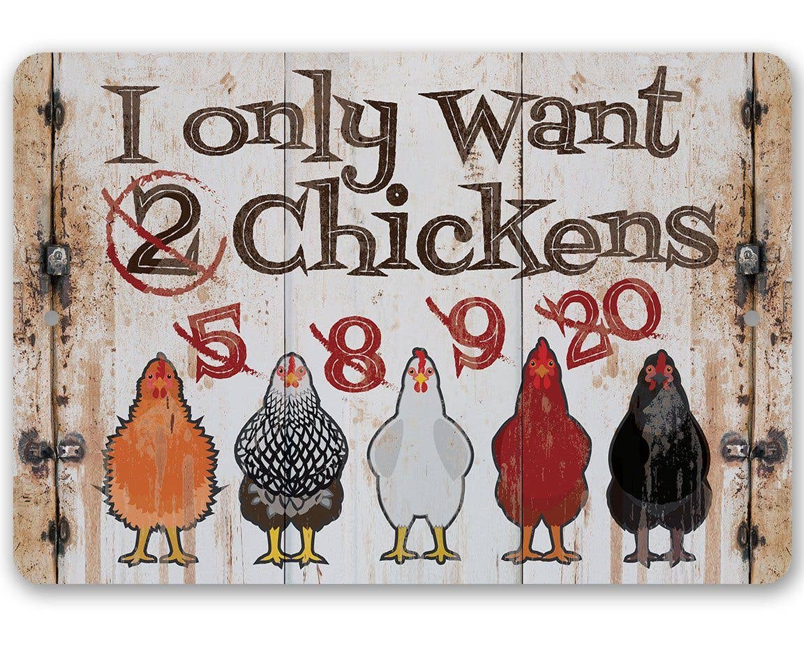 I Only Want Chickens -Funny Metal Sign Made in the USA