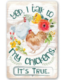 Yep, I Talk To My Chickens True Story Funny Metal Sign for Chicken Lovers