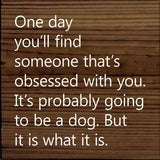 One Day You'll Find Someone That's Obsessed With You…