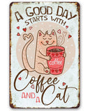A Good Day Starts With Coffee and a Cat- Metal Sign Made in the USA