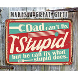 Dad Can't Fix Stupid - Metal Sign