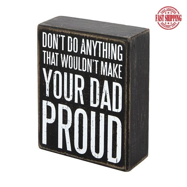 Don't Do Anything That Wouldn't Make Your Dad Proud-Primitive Sign Gift for Dad - The Pink Pigs, A Compassionate Boutique