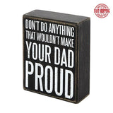 Don't Do Anything That Wouldn't Make Your Dad Proud-Primitive Sign Gift for Dad