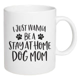 I Just Wanna Be a Stay at Home Dog Mom P Graham Dunn Pet Lovers Coffee Mug