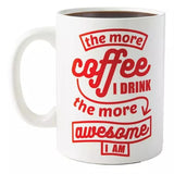 Funny GIANT Mug-The More Coffee I Drink, the More Awesome I Am!