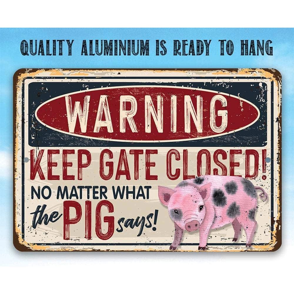 Warning Keep the Gate Closed No Matter What the Pig Says - Funny Metal Sign Made in the USA