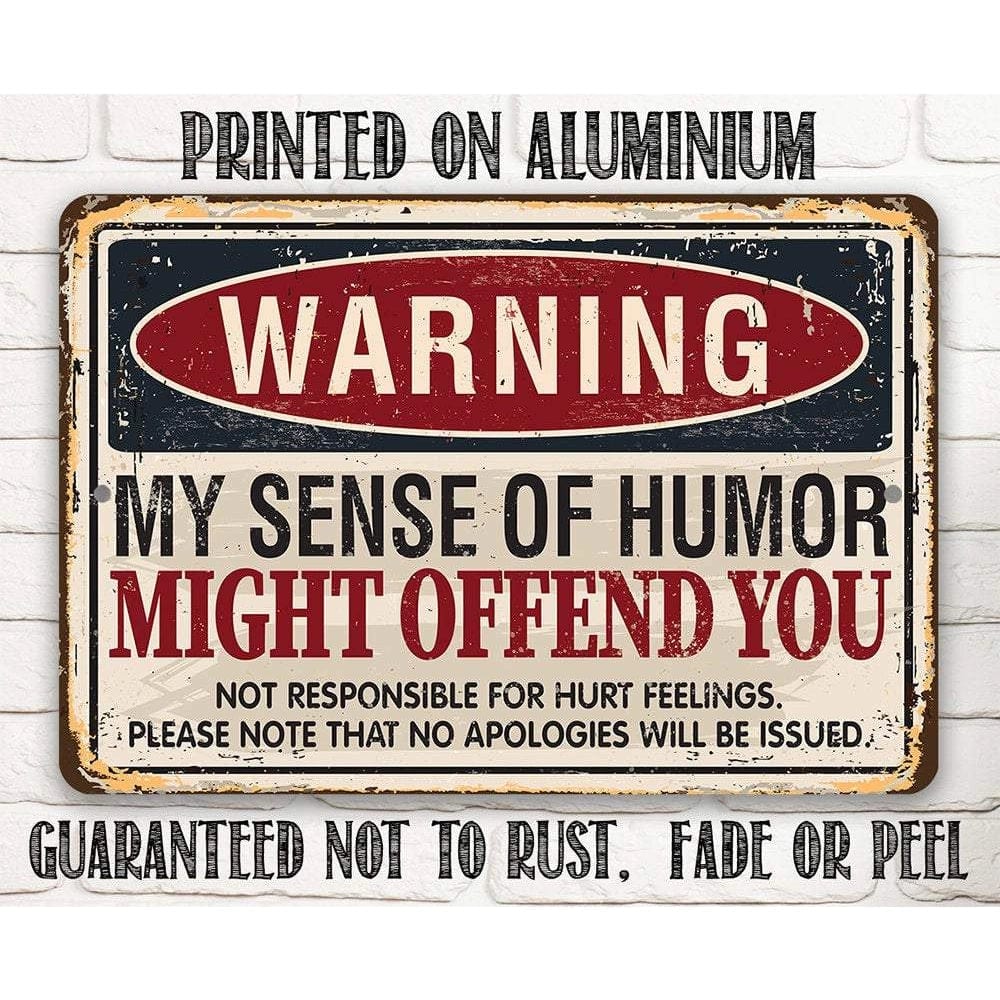 Funny Sign:  Warning My Sense of Humor Might Offend You- Metal Sign