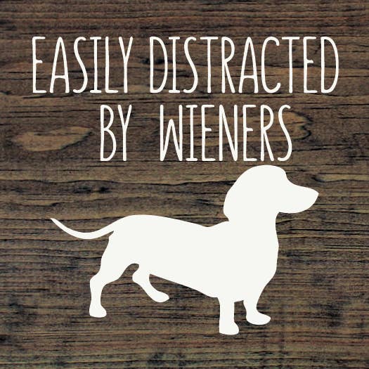 Easily Distracted by Wieners Wood Sign-NEW Colors!