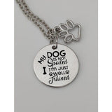My Dog Isn't Spoiled I'm Just Well Trained Dog Lover's Necklace and Keychain