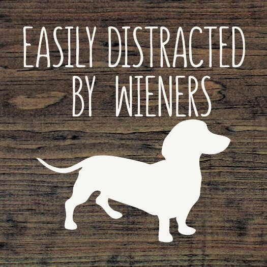 Faire: SAWDUST CITY Funny Dog Sign Wood Easily Distracted by Wieners Wood Sign-NEW Colors!