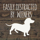 Faire: SAWDUST CITY Funny Dog Sign Wood Easily Distracted by Wieners Wood Sign-NEW Colors!