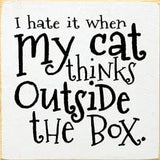 Faire: SAWDUST CITY Wooden Sign White I Hate when my Cat Thinks outside the Box Wood Sign