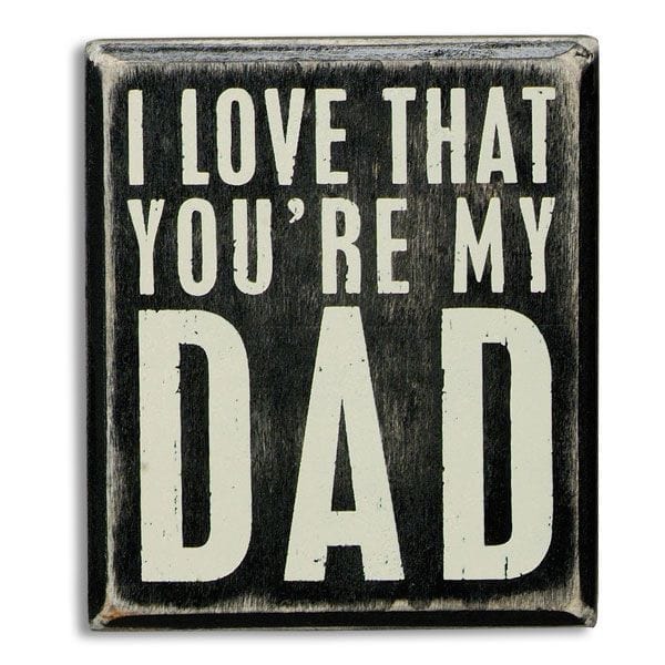 Kellis Gifts Decor Wooden Box Sign - I love that you're my Dad