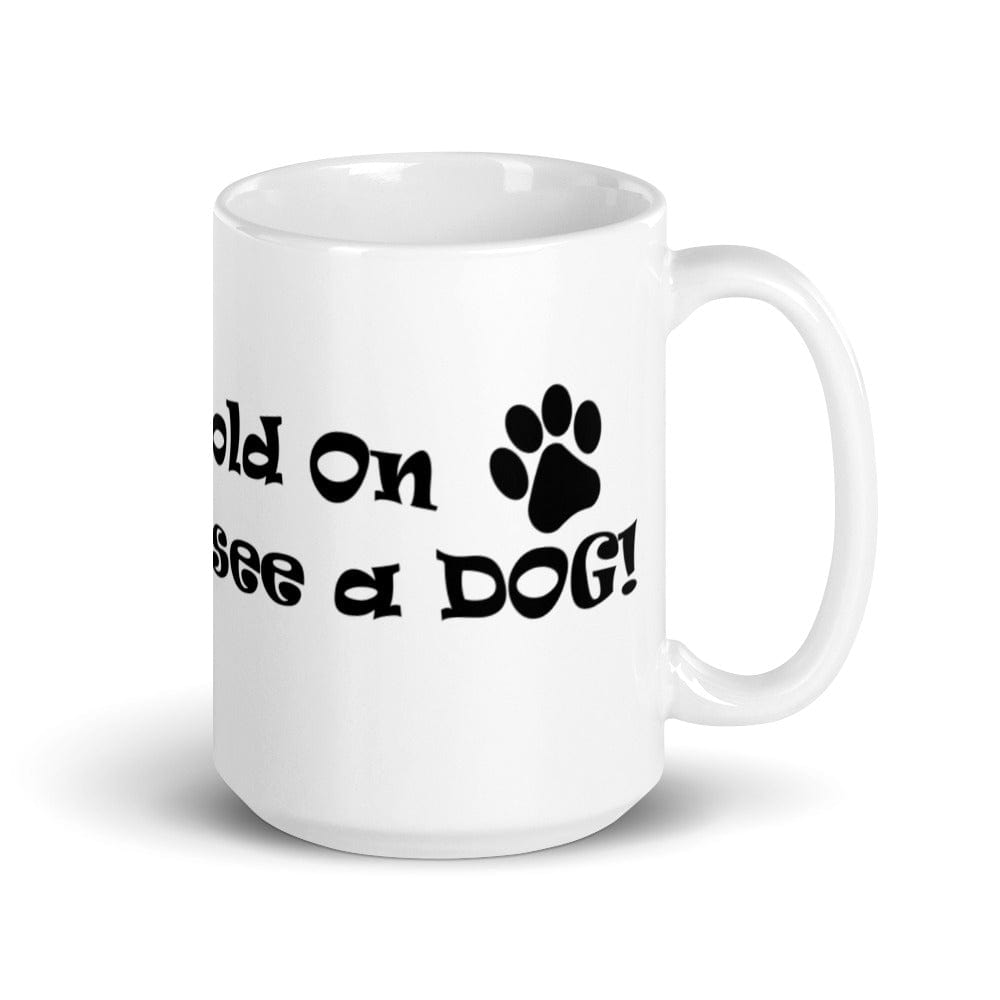 Hold On I see a DOG! - Mug - The Pink Pigs, A Compassionate Boutique